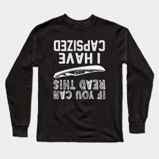 If You Can Read This I Have Capsized Long Sleeve T-Shirt